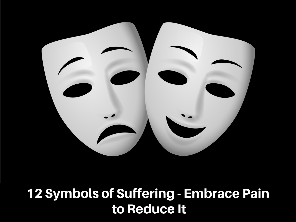 12 Symbols of Suffering - Embrace Pain to Reduce It