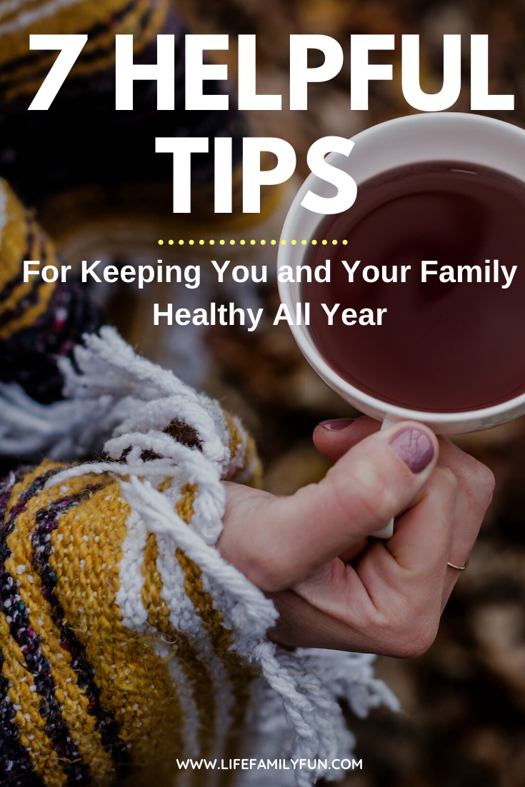 7 Helpful Tips For Keeping You and Your Family Healthy All Year