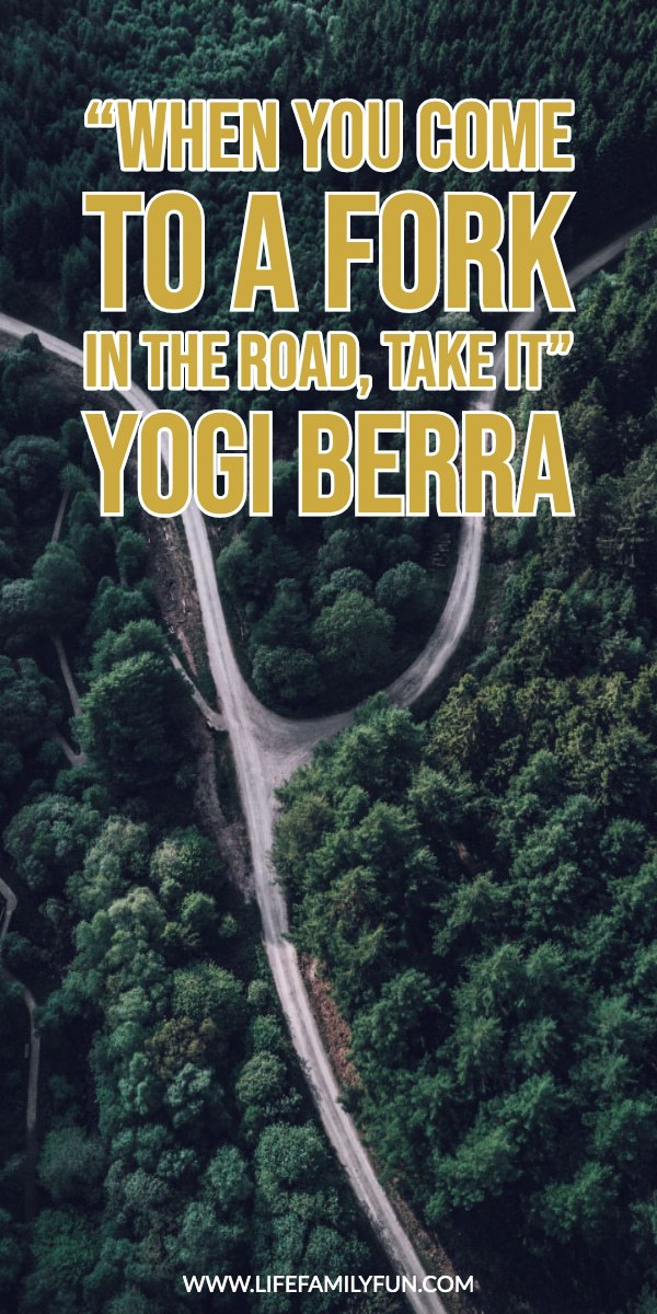 “When you come to a fork in the road, take it” – Yogi Berra