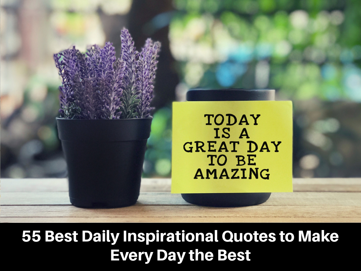 55 Best Daily Inspirational Quotes to Make Every Day the Best