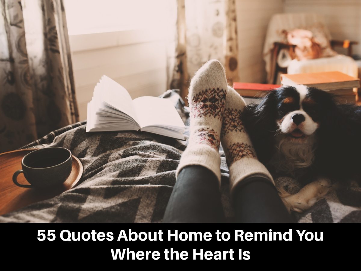 55 Quotes About Home to Remind You Where the Heart Is