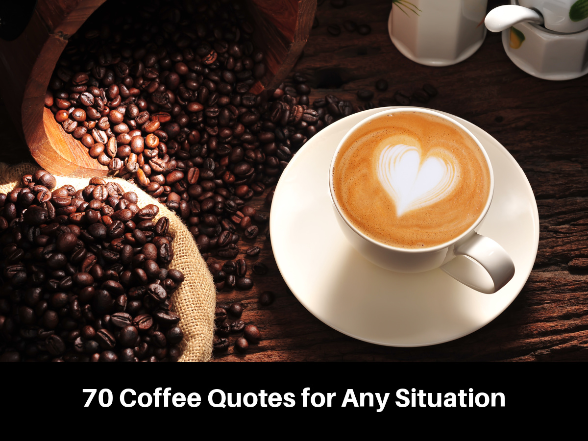 70 Coffee Quotes for Any Situation