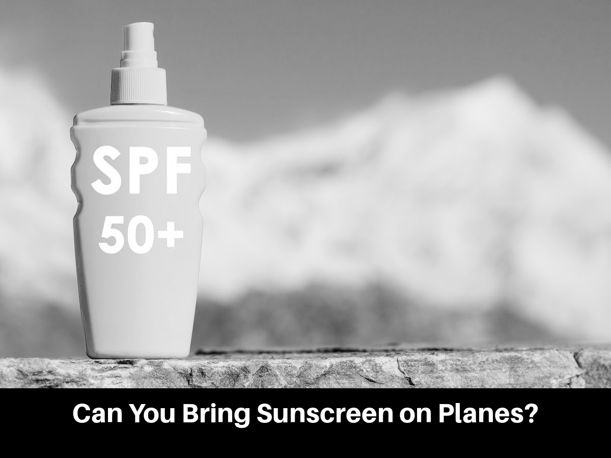 Can You Bring Sunscreen on Planes?