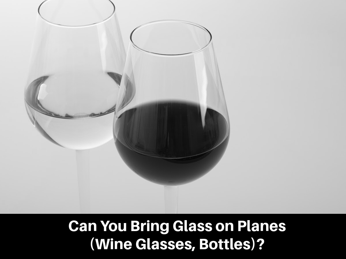 Can You Bring Glass on Planes (Wine Glasses, Bottles)?