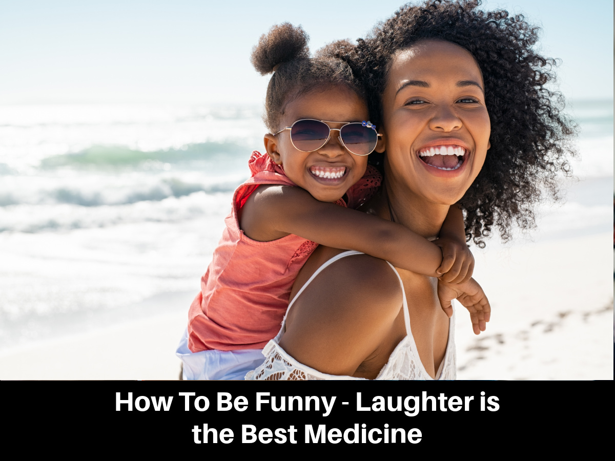 How To Be Funny - Laughter is the Best Medicine