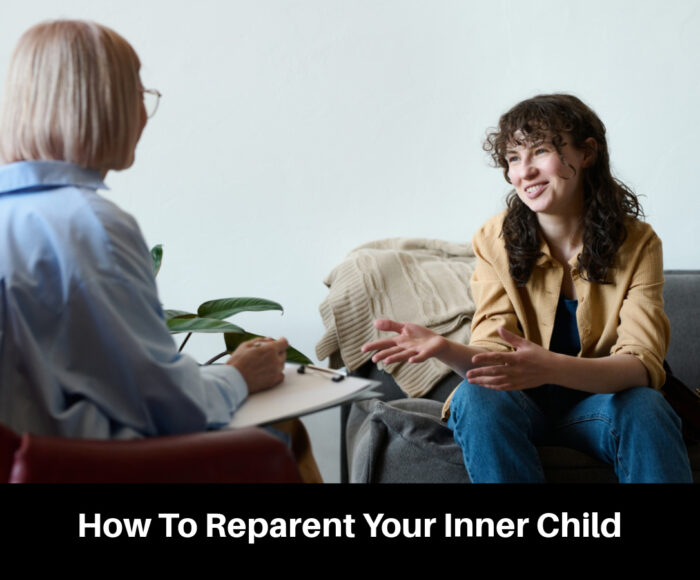 How To Reparent Your Inner Child 
