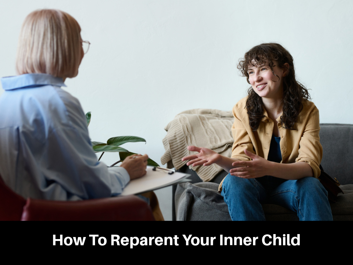 How To Reparent Your Inner Child 