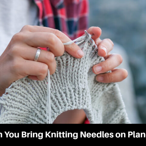 Can You Bring Knitting Needles on Planes?