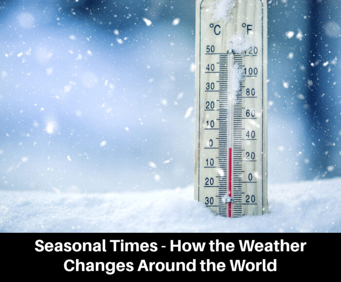 Seasonal Times - How the Weather Changes Around the World