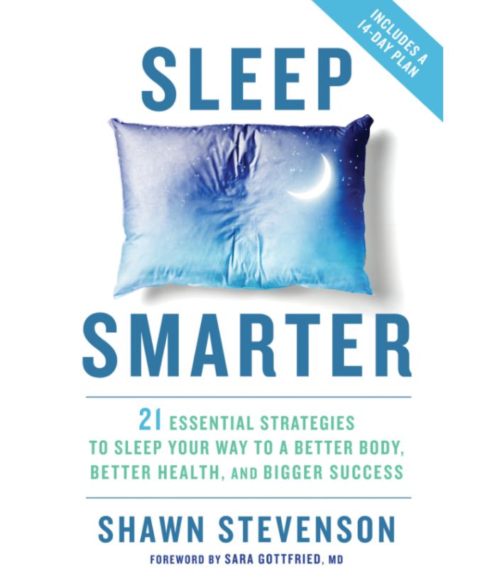 “Sleep Smarter 21 Essential Strategies to Sleep Your Way to A Better Body, Better Health, and Bigger Success” by Shawn Stevenson