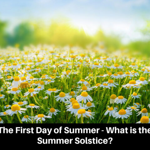 The First Day of Summer - What is the Summer Solstice?