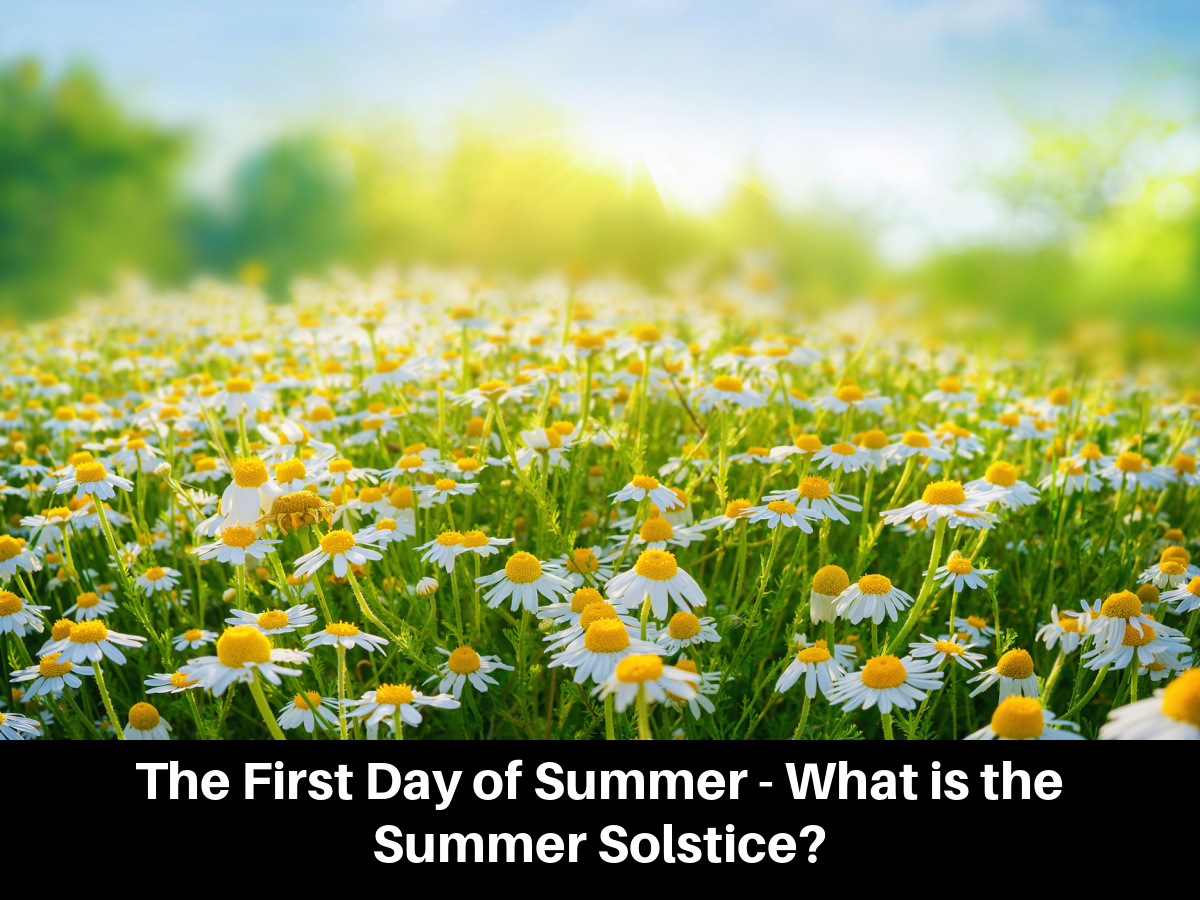 The First Day of Summer - What is the Summer Solstice?
