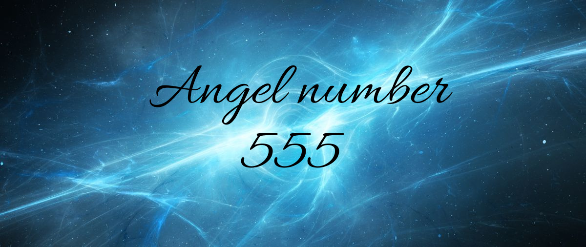 The Spiritual Meaning of 555 Angel Number