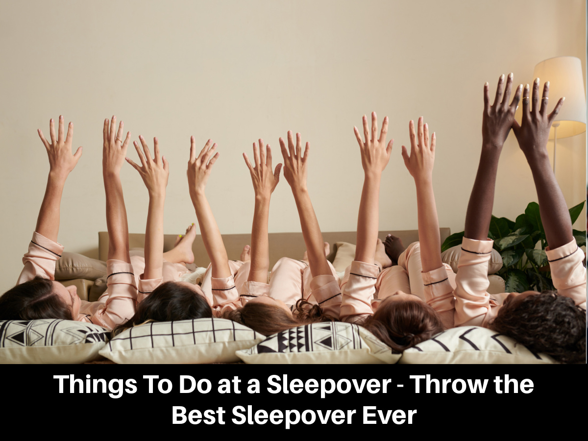 Things To Do at a Sleepover - Throw the Best Sleepover Ever