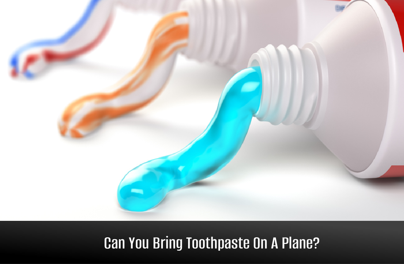 Can You Bring Toothpaste On A Plane?