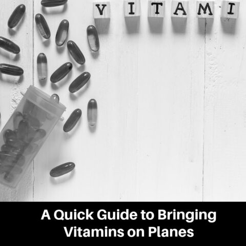 A Quick Guide to Bringing Vitamins on Planes