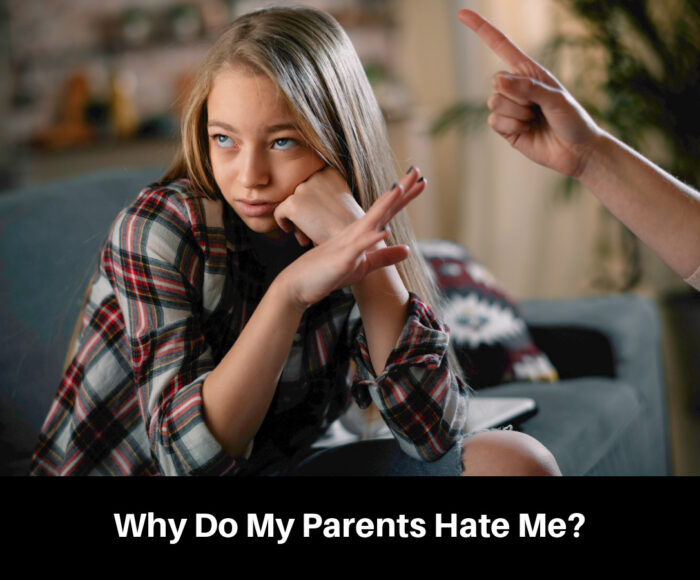 Why Do My Parents Hate Me?