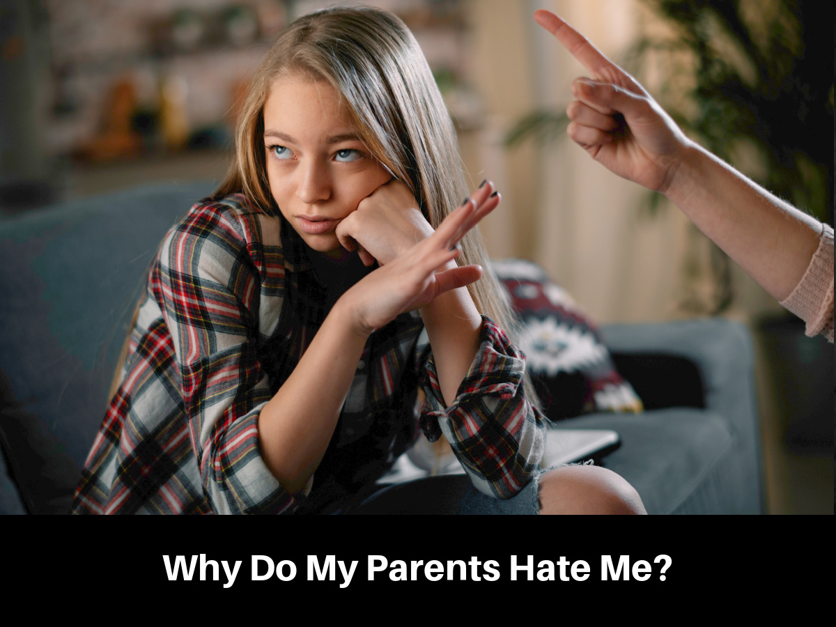 Why Do My Parents Hate Me?