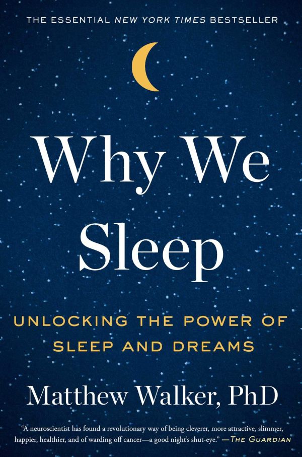 Why We Sleep Unlocking the Power of Sleep and Dreams by Matthew Walker