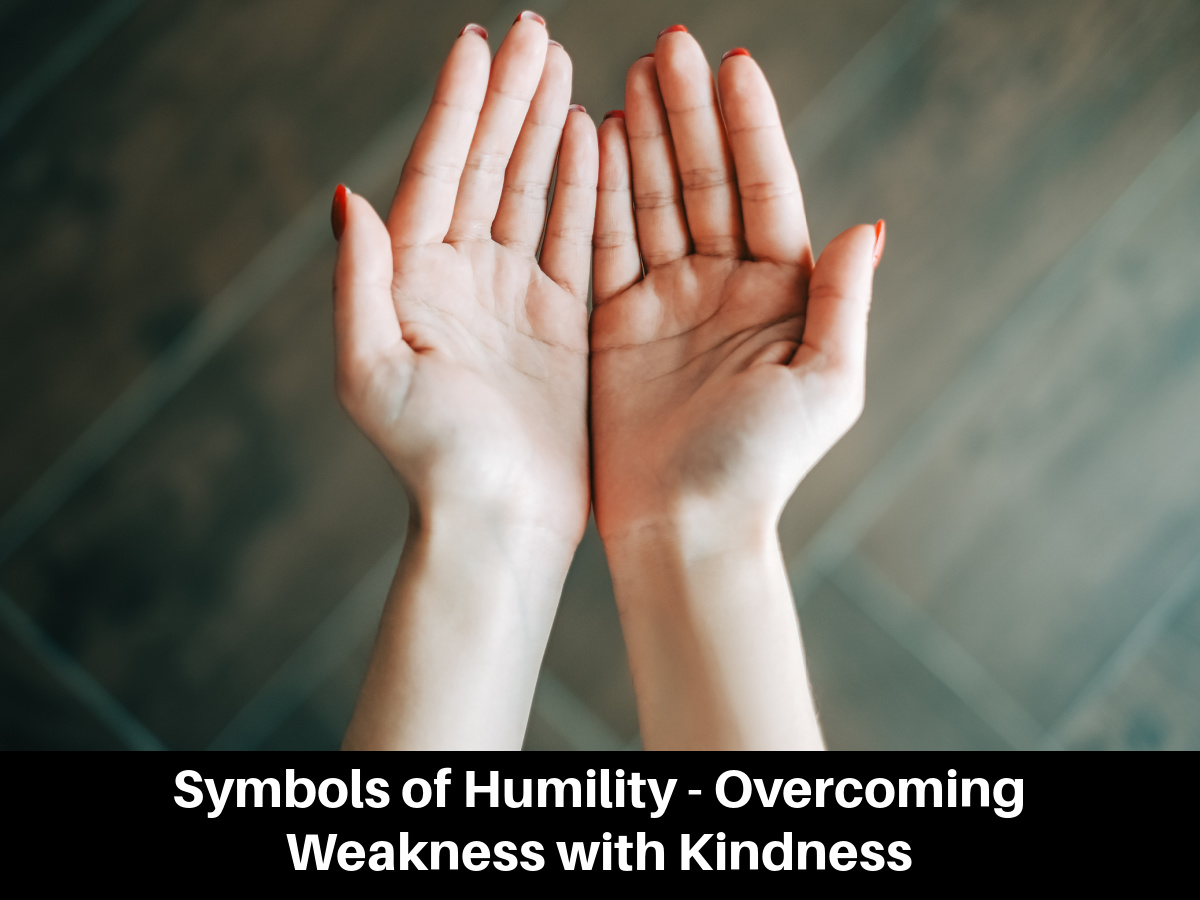 Symbols of Humility - Overcoming Weakness with Kindness
